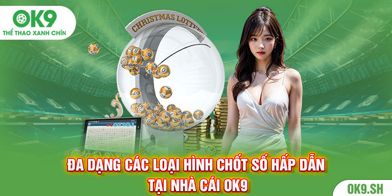 Đa dạng các loại hình chốt số hấp dẫn tại nhà cái Ok9
